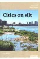 Cities on silt. The inspiring promise of a self-building delta – Venice, Rotterdam, New Orleans | Han Meyer | 9789492474773 | blauwdruk