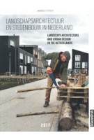 Landscape Architecture and Urban Design in The Netherlands Yearbook 2017 | Martine Bakker, Marieke Berkers, Rob van der Bijl, Mark Hendriks | 9789492474940