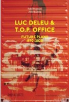 Luc Deleu & T.O.P. office Future Plans 1970-2020 | Peter Swinnen, Anne Judong | 9789492567192 | VAi