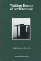 Waiting Rooms of Architecture | Malgorzata Maria Olchowska | 9789492567291 | VAi (Flanders Architecture Institute)