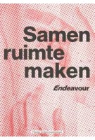 Samen ruimte maken. Endeavour | Tim De Vos, Jiska Gysels, Laura Meulemans | 9789492567369 | VAi (Flanders Architecture Institute)