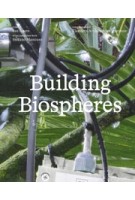 Building Biospheres. Catalogue Belgian Pavillion at the Biennale Architettura 2025 | Bart Decroos, Dennis Pohl, Bas Smets | 9789492567413 | VAi (Vlaams Architectuurinstituut)