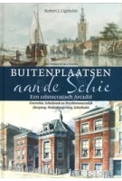 Buitenplaatsen aan de Schie. Een aristocratisch Arcadië