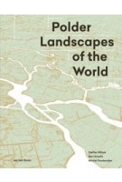 Polder Landscapes of the World | Steffen Nijhuis, Bart Schultz, Michiel Pouderoijen | 9789492852069 | Jap Sam Books