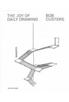 The Joy of Daily Drawing. Bob Custers | 9789492852618 | Jap Sam Books