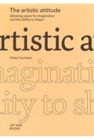 The Artistic Attitude. Allowing space for imagination and the ability to shape | Anke Coumans | 9789492852953 | Jap Sam
