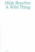 A Wild Thing: Essays on things, nearness and love | Hilde Bouchez | 9789493146464 | Art Paper Editions (APE)