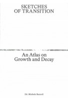 Sketches of Transition. An Atlas on Growth and Decay | Michele Bazzoli | 9789493148987 | Onomatopee