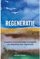 Regeneratie. Creatieve en levenslustige strategieën van uitputting naar regeneratie | Henrike Gootjes | 9789493198494 | ZILT