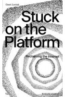 Stuck on the Platform. Reclaiming the Internet | Geert Lovink | 9789493246089 | Valiz