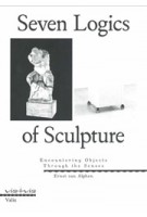 Seven Logics of Sculpture | Ernst van Alphen | Valiz | 9789493246157