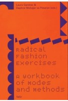 Radical Fashion Exercises. A Workbook of Modes and Methods | Laura Gardner, Daphne Mohajer va Pesaran | 9789493246195 | Valiz