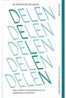 De ruimte die we delen. Hoe maken we architectuur en stedenbouw politiek? | Hans Teerds | 9789493246324 | Trancity Valiz
