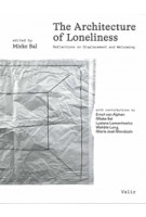 The Architecture of Loneliness. Reflections on Displacement and Welcoming | Mieke Bal | Valiz