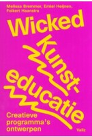 Wicked Kunsteducatie. Creatieve programma’s ontwerpen | Melissa Bremmer, Emiel Heijnen, Folkert Haanstra | 9789493246393 | Valiz
