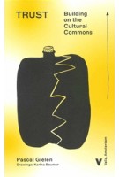 Trust. Building on the Cultural Commons | Pascal Gielen | 9789493246409 | Valiz