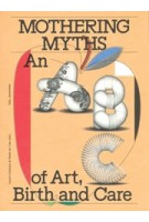 Mothering Myths. An ABC of Art, Birth and Care | Laurie Cluitmans, Heske ten Cate | 9789493246423 | Valiz