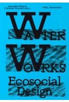 cover Water Works. Ecosocial Design | Water, ecologie en klimaatadaptatie | NAi Booksellers