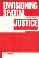 Envisioning Spatial Justice. Explorations, Reflections, Design | Caroline Newton | 9789493329447 | Jap Sam Books