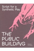 Script for a Synthetic Play. The Public Building | Flora Reznik | 9789493382176 | ONOMATOPEE