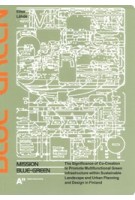 Mission Blue-Green.  The Significance of Co-Creation to Promote Multifunctional Green Infrastructure within Sustainable Landscape and Urban Planning and Design in Finland | Elisa Lähde | 9789526400044 | Aalto University