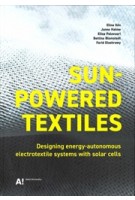 SUNPOWERED TEXTILES. Designing energy-autonomous electrotextile systems with solar cells | Elina Ilén, Janne Halme, Elina Palovuori, Bettina Blomstedt & Farid Elsehrawy | 9789526408491 | Aalto University