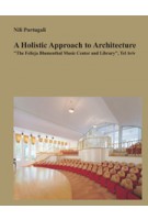 A Holistic Approach to Architecture. "The Felicja Blumenthal Music Center and Library", Tel Aviv | Nili Portugali | 9789651322532
