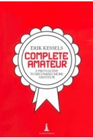 Complete Amateur. A Pro’s Guide to Becoming More Amateur | Erik Kessels | 9791254930137 | Corraini Edizioni