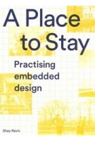 A Place to Stay. Practising Embedded Design | Shay Raviv | 9789493148536 | ONOMATOPEE