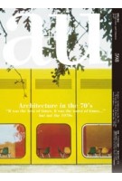 a+u 598. 2020:07. Architecture in the 70’s. “It was the best of times, it was the worst of times…” but not the 1970s | 9784900212534 | a+u magazine