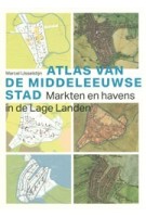cover Atlas van de Middeleeuwse Stad – Medieval Cities of the Low Countries (Dutch-language) | NAi Booksellers