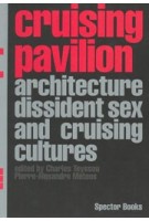 cover book Cruising Pavilion. Architecture, Dissident Sex and Cruising Cultures | NAi Booksellers