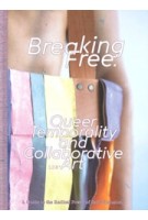 cover Breaking Free. Queer Temporality and Collaborative Art | NAi Booksellers