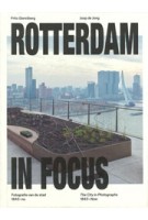 cover Rotterdam in Focus – Fotografie van de Stad 1843-Nu | Rotterdam, Fotografie & Stedelijke Geschiedenis | NAi Booksellers