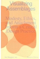 cover Visualizing Assemblages. Modesty, Ethics, and Attachment Inform a Critical Design Practice | NAi Booksellers