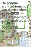 De Groene Architectuurgids van Amsterdam 2000 - 2025 | The Amsterdam Green Architecture Guide 2000 - 2025 | 9789083254425 | ARCAM