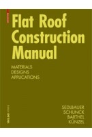 Flat Roof Construction Manual. Materials Designs Applications | Klaus Sedlbauer, Eberhard Schunck, Rainer Barthel, Hartwig Künzel