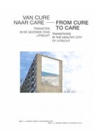 Van Cure naar Care | Transities in de gezonde stad utrecht | Els Vervloesem, Rinske Wessels | IABR Atelier Utrecht