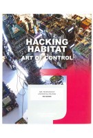 Hacking Habitat. Art, Technology & Social Change | Ine Gevers, Iris van der Tuin,  Petran Kockelkoren, Dennis Kerckhoffs, Friso Wiersum | 9789462082687 | nai010