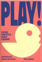 Play! A Cultural Perspective on Design of Playgrounds | 9789462088924 | nai010 | Sanne van den Breemer, Janna Bystrykh