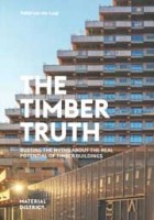 The Timber Truth. Busting the myths about the real potential of timber buildings | Pablo van der Lugt | 9789083429311 | Material District