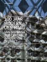 100 jaar Modern Den Haag. Van Nirwana tot Central Innovation District | Marcel Teunissen, Eric Vreedenburg | 9789462085794 | nai010