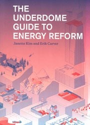 THE UNDERDOME GUIDE TO ENERGY REFORM