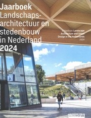 Landschapsarchitectuur en stedenbouw in Nederland. Jaarboek 2024