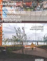 Landschapsarchitectuur en stedenbouw in Nederland. Jaarboek 2025