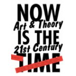 Now is the time. Art & Theory in the 21st Century | Jelle Bouwhuis, Ingrid Commandeur, Gijs Frieling, Domeniek Ruyters, Margriet Schavemaker, Christel Vesters | 9789056627218