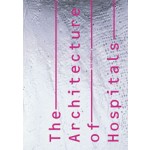The Architecture of Hospitals | Cor Wagenaar, Abram de Swaan, Stephen Verderber, Charles Jencks, Aaron Betsky, Roger Ulrich | 9789056624644