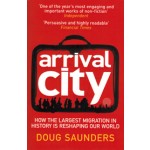 Arrival City. How the Largest Migration in History is Reshaping Our World | Doug Saunders | 9780099522393
