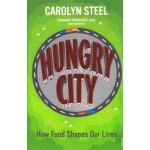 HUNGRY CITY. How Food Shapes Our Lives | Carolyn Steel | 9780099584476 | VINTAGE