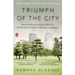Triumph of the City. How Our Greatest Invention Makes us Richer, Smarter, Greener, Healthier, and Happier | Edward Glaeser | 9780143120544